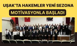 Uşak’ta hakemler yeni sezona motivasyonla başladı