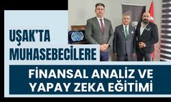 Uşak’ta muhasebecilere finansal analiz ve yapay zeka eğitimi