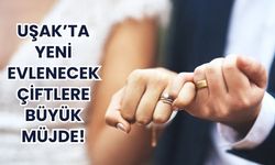 Uşak’ta Yeni Evlenecek Çiftlere Büyük Müjde!