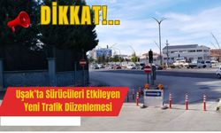 Uşak’ta Sürücüleri Etkileyen Yeni Trafik Düzenlemesi