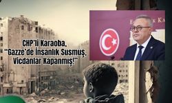 Karaoba, “Gazze’de İnsanlık Susmuş, Vicdanlar Kapanmış!”
