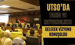 UTSO’da Tarım ve Hayvancılıkta Gelecek Vizyonu Konuşuldu