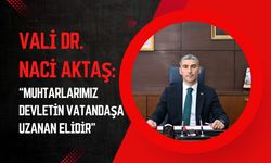Vali Aktaş: “Muhtarlarımız Devletin Vatandaşa Uzanan Elidir”