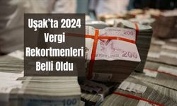 Uşak’ta 2024 Vergi Rekortmenleri Belli Oldu