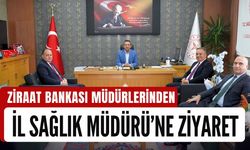Ziraat Bankası Müdürlerinden İl Sağlık Müdürü’ne Ziyaret