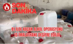 81 İlde Kaçak Alkol Operasyonu: 13 İmalathane Deşifre Edildi