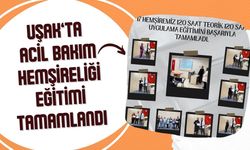 Uşak’ta Acil Bakım Hemşireliği Eğitimi Tamamlandı