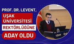 Prof. Dr. Levent, Uşak Üniversitesi Rektörlüğüne Aday Oldu