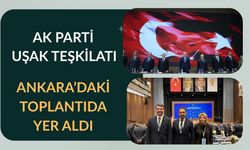 AK Parti Uşak Teşkilatı Ankara’daki Toplantıda Yer Aldı