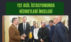 112 Acil İstasyonunda Hizmetleri İnceledi