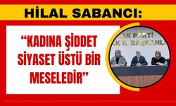 Hilal Sabancı: “Kadına Şiddet Siyaset Üstü Bir Meseledir”