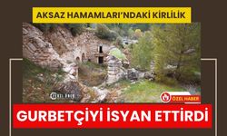 Aksaz Hamamları’ndaki Kirlilik Gurbetçiyi İsyan Ettirdi