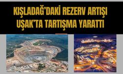 Kışladağ’daki rezerv artışı Uşak’ta tartışma yarattı