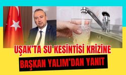 Uşak’ta Su Kesintisi Krizine Başkan Yalım’dan Yanıt