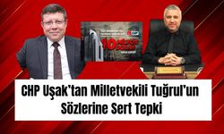 CHP Uşak’tan Milletvekili Tuğrul’un Sözlerine Sert Tepki