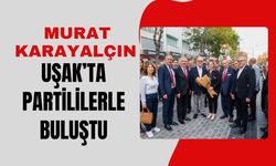 Murat Karayalçın Uşak’ta Partililerle Buluştu