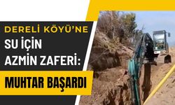 Dereli Köyü’ne Su İçin Azmin Zaferi: Muhtar Başardı