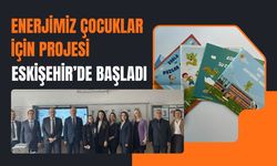 Enerjimiz Çocuklar İçin projesi Eskişehir’de Başladı