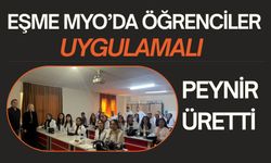 Eşme MYO’da Öğrenciler Uygulamalı Peynir Üretti