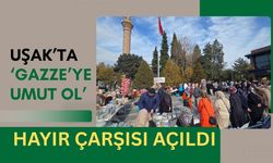 Uşak’ta ‘Gazze’ye Umut Ol’ Hayır Çarşısı Açıldı