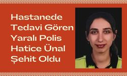 Hastanede Tedavi Gören Yaralı Polis Hatice Ünal Şehit Oldu