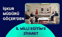 İŞKUR Müdürü Göçer’den İl Milli Eğitim’e Ziyaret