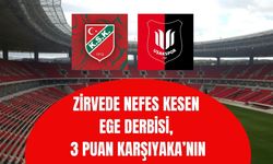 Zirvede Nefes Kesen Ege Derbisi, 3 Puan Karşıyaka’nın