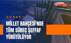 Güneş: Millet Bahçesi’nde Tüm Süreç Şeffaf Yürütülüyor