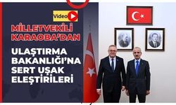 Karaoba’dan Ulaştırma Bakanlığı’na Sert Uşak Eleştirileri