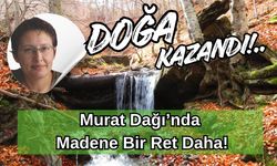 Doğa Kazandı; Murat Dağı’nda Madene Bir Ret Daha!