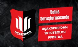 Bahis Soruşturmasında Uşakspor'dan 10 Futbolcu PFDK’da
