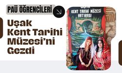 PAÜ Öğrencileri Uşak Kent Tarihi Müzesi’ni Gezdi