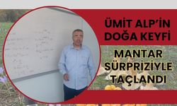 Ümit Alp’in doğa keyfi mantar sürpriziyle taçlandı