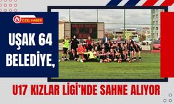 Uşak 64 Belediye, U17 Kızlar Ligi’nde Sahne Alıyor