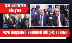 Uşak Milletvekili Güneş’ten 2026 Ulaştırma Bütçesi Yorumu