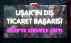 Uşak’ın Dış Ticaret Başarısı 2025’te Zirveye Çıktı
