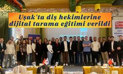 Uşak’ta diş hekimlerine dijital tarama eğitimi verildi