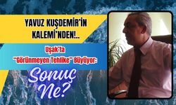 Uşak’ta “Görünmeyen Tehlike” Büyüyor: Sonuç Ne?