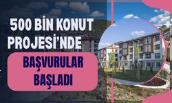 500 Bin Konut Projesi’nde Başvurular Başladı