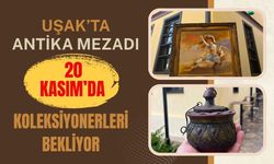 Uşak’ta Antika Mezatı 20 Kasım’da Koleksiyonerleri Bekliyor