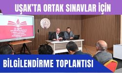 Uşak’ta Ortak Sınavlar İçin Bilgilendirme Toplantısı