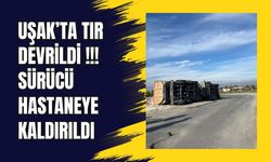 Uşak’ta Tır Devrildi !!! Sürücü Hastaneye Kaldırıldı