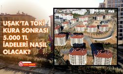 Uşak’ta TOKİ Kura Sonrası 5.000 TL İadeleri Nasıl Olacak?