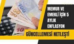 Memur ve Emekli İçin 5 Aylık Enflasyon Güncellemesi Netleşti