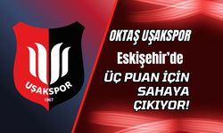 Oktaş Uşakspor Eskişehir’de Üç Puan İçin Sahaya Çıkıyor!