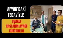 Afyon’daki Tedaviyle Uşaklı Hastanın Ayağı Kurtarıldı