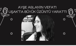 Ayşe Aslan’ın vefatı Uşak’ta büyük üzüntü yarattı