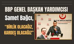 BBP’li Bağcı: “Birlik Olacağız, Kardeş Olacağız”