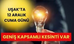 Uşak’ta 12 Aralık Cuma Günü Geniş Kapsamlı Kesinti Var