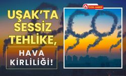Uşak’ta Sessiz Tehlike, Hava Kirliliği!